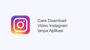 Cara unduh Video Instagram Tanpa Aplikasi